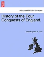 James Augustus St John - History of the Four Conquests of England., Häftad. Tillgänglighet: Lägg i varukorg