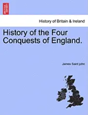 James Saint John - History of the Four Conquests of England., Häftad. Tillgänglighet: Lägg i varukorg
