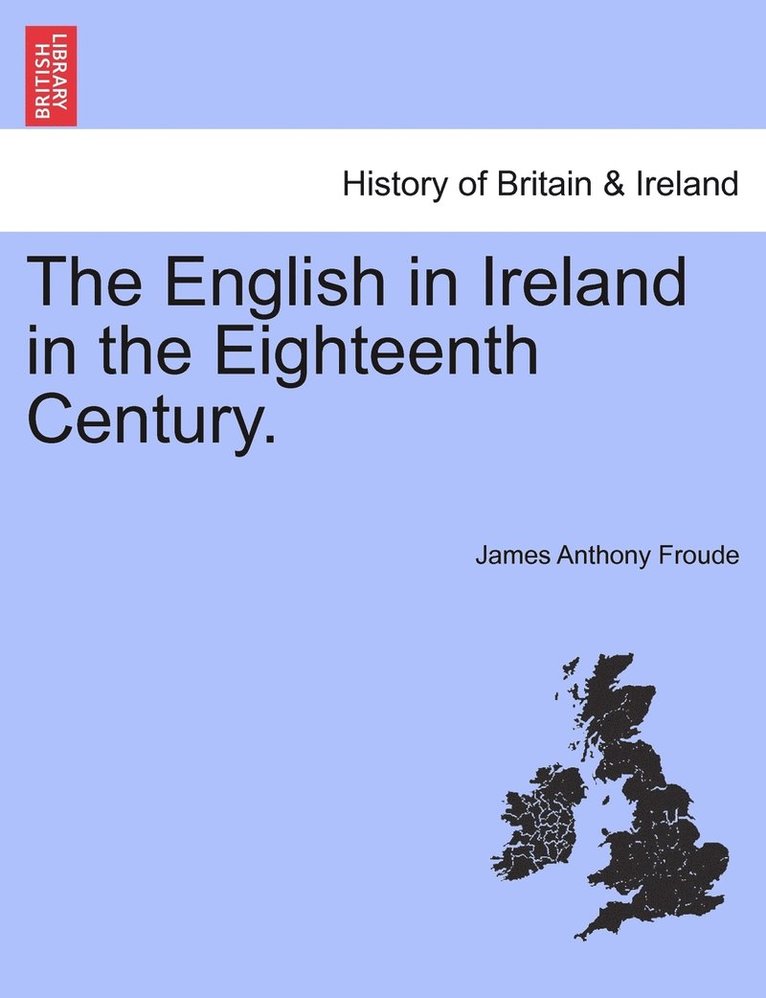 English in Ireland in the Eighteenth Century. Vol. III.