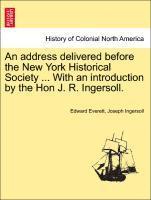 Address Delivered Before the New York Historical Society ... with an Introduction by the Hon J. R. Ingersoll.