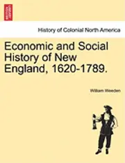 William Babcock Weeden - Economic and Social History of New England, 1620-1789. Vol. I, Häftad. Tillgänglighet: Lägg i varukorg