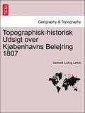 Topographisk-Historisk Udsigt Over Kj benhavns Belejring 1807