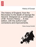 history of England, from the Revolution to the death of George the Second. Designed as a continuation of Mr. Hume's History ... A new edition, with the author's last corrections and improvements.