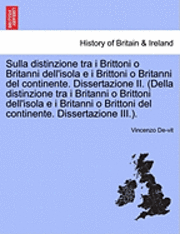 Sulla Distinzione Tra I Brittoni O Britanni Dell'isola E I Brittoni O Britanni del Continente. Dissertazione II. (Della Distinzione Tra I Britanni O Brittoni Dell'isola E I Britanni O Brittoni del ...
