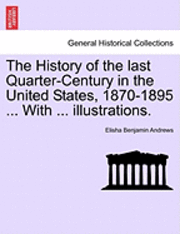 History of the Last Quarter-Century in the United States, 1870-1895 ... with ... Illustrations.