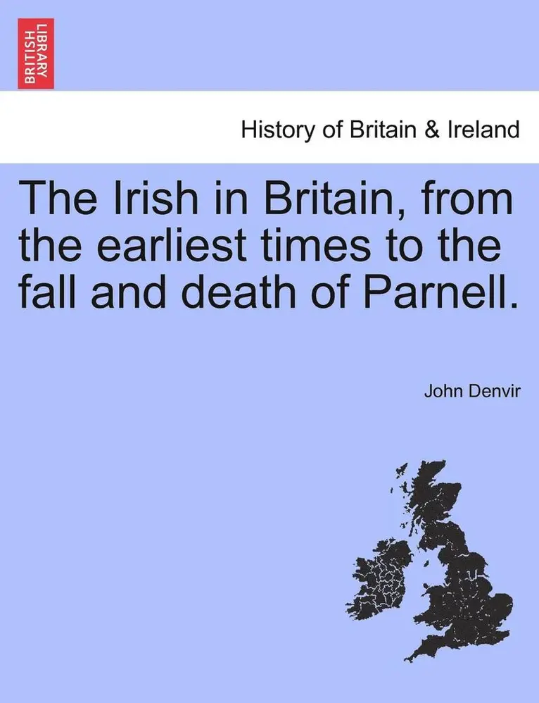 John Denvir - The Irish in Britain, from the Earliest Times to the Fall and Death of Parnell., Häftad. Tillgänglighet: Lägg i varukorg