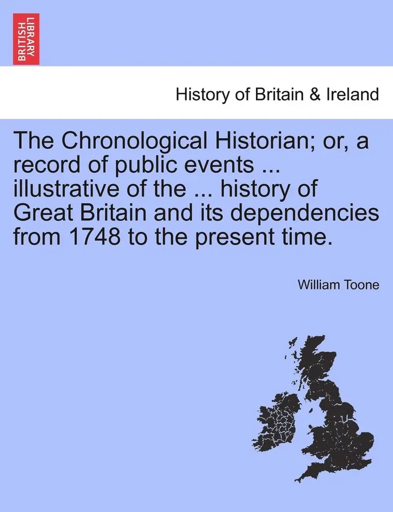 William Toone - Chronological Historian; or, a record of public events ... illustrative of the ... history of Great Britain and its dependencies from 1748 to the present time., Häftad. Tillgänglighet: Lägg i varukorg