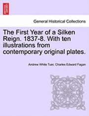Andrew White Tuer, Charles Edward Fagan - The First Year of a Silken Reign. 1837-8. with Ten Illustrations from Contemporary Original Plates., Häftad. Tillgänglighet: Lägg i varukorg