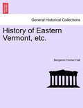History of Eastern Vermont, Etc.
