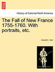 Gerald E. Hart - The Fall of New France 1755-1760. with Portraits, Etc., Häftad. Tillgänglighet: Lägg i varukorg