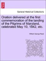 William George Read - Oration Delivered at the First Commemoration of the Landing of the Pilgrims of Maryland, Celebrated May 10, 1842, Etc., Häftad. Tillgänglighet: Lägg i varukorg