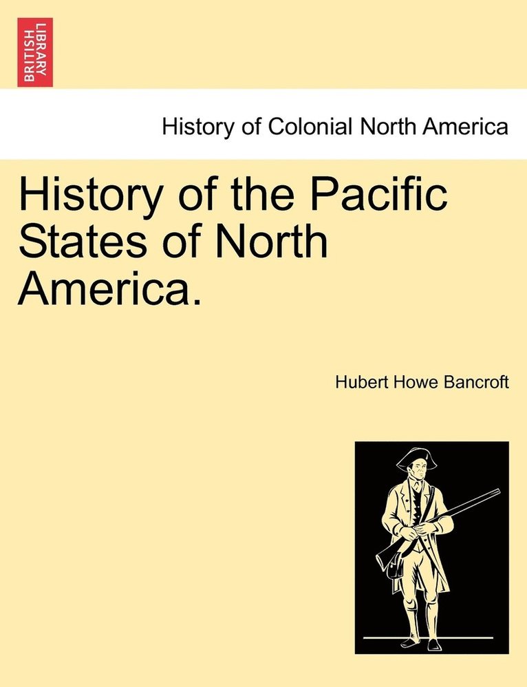 Hubert Howe Bancroft - History of the Pacific States of North America., Häftad