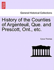 History of the Counties of Argenteuil, Que. and Prescott, Ont., etc.