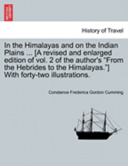 Constance Frederica Gordon Cumming - In the Himalayas and on the Indian Plains ... [A revised and enlarged edition of vol. 2 of the author's "From the Hebrides to the Himalayas."] With forty-two illustrations., Häftad. Tillgänglighet: Lägg i varukorg