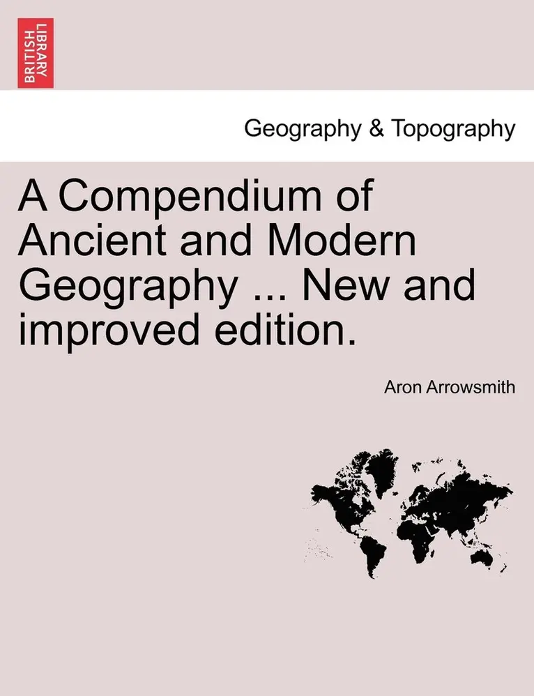 Aron Arrowsmith - Compendium of Ancient and Modern Geography ... New and improved edition., Häftad. Tillgänglighet: Lägg i varukorg