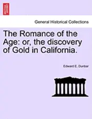 Edward E. Dunbar - The Romance of the Age: Or, the Discovery of Gold in California., Häftad. Tillgänglighet: Lägg i varukorg