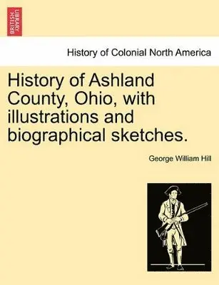 George William Hill - History of Ashland County, Ohio, with Illustrations and Biographical Sketches., Häftad. Tillgänglighet: Lägg i varukorg