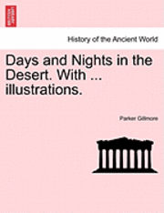 Parker Gillmore - Days and Nights in the Desert. with ... Illustrations., Häftad