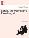 Servia, the Poor Man's Paradise, Etc.