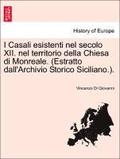 I Casali Esistenti Nel Secolo XII. Nel Territorio Della Chiesa Di Monreale. (Estratto Dall'archivio Storico Siciliano.).
