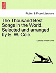 Edward William Cole - The Thousand Best Songs in the World. Selected and Arranged by E. W. Cole., Häftad. Tillgänglighet: Lägg i varukorg