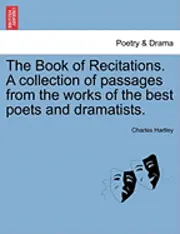 Charles Hartley - Book of Recitations. a Collection of Passages from the Works of the Best Poets and Dramatists., Häftad. Tillgänglighet: Lägg i varukorg