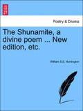 The Shunamite, a Divine Poem ... New Edition, Etc.