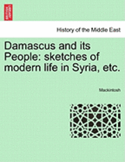Mackintosh - Damascus and Its People: Sketches of Modern Life in Syria, Etc., Häftad