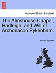 The Almshouse Chapel, Hadleigh; And Will of Archdeacon Pykenham.