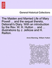The Maiden and Married Life of Mary Powell ... and the Sequel Thereto, Deborah's Diary. with an Introduction by the REV. W. H. Hutton ... and ... Illu