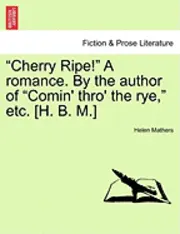 Helen Mathers - "Cherry Ripe!" a Romance. by the Author of "Comin' Thro' the Rye," Etc. [H. B. M.], Häftad. Tillgänglighet: Lägg i varukorg