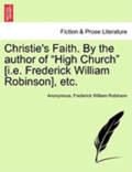 Christie's Faith. by the Author of "High Church" [I.E. Frederick William Robinson], Etc.