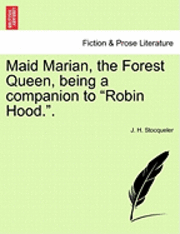 J. H. Stocqueler - Maid Marian, the Forest Queen, Being a Companion to Robin Hood.., Häftad