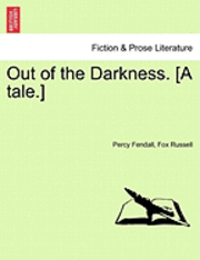 Percy Fendall, Fox Russell - Out of the Darkness. [A Tale.], Häftad. Tillgänglighet: Lägg i varukorg