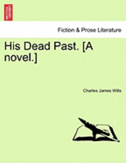 Charles James Wills - His Dead Past. [A Novel.], Häftad. Tillgänglighet: Lägg i varukorg