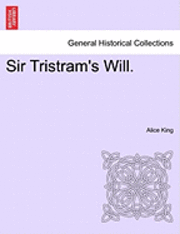 Alice King - Sir Tristram's Will., Häftad. Tillgänglighet: Lägg i varukorg