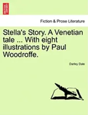 Darley Dale - Stella's Story. a Venetian Tale ... with Eight Illustrations by Paul Woodroffe., Häftad. Tillgänglighet: Lägg i varukorg