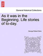 George Robert Sims - As It Was in the Beginning. Life Stories of To-Day., Häftad. Tillgänglighet: Lägg i varukorg
