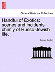 Samuel Gordon - Handful of Exotics: Scenes and Incidents Chiefly of Russo-Jewish Life., Häftad