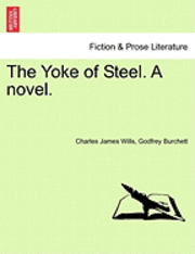 Charles James Wills, Godfrey Burchett - Yoke of Steel. a Novel., Häftad. Tillgänglighet: Lägg i varukorg