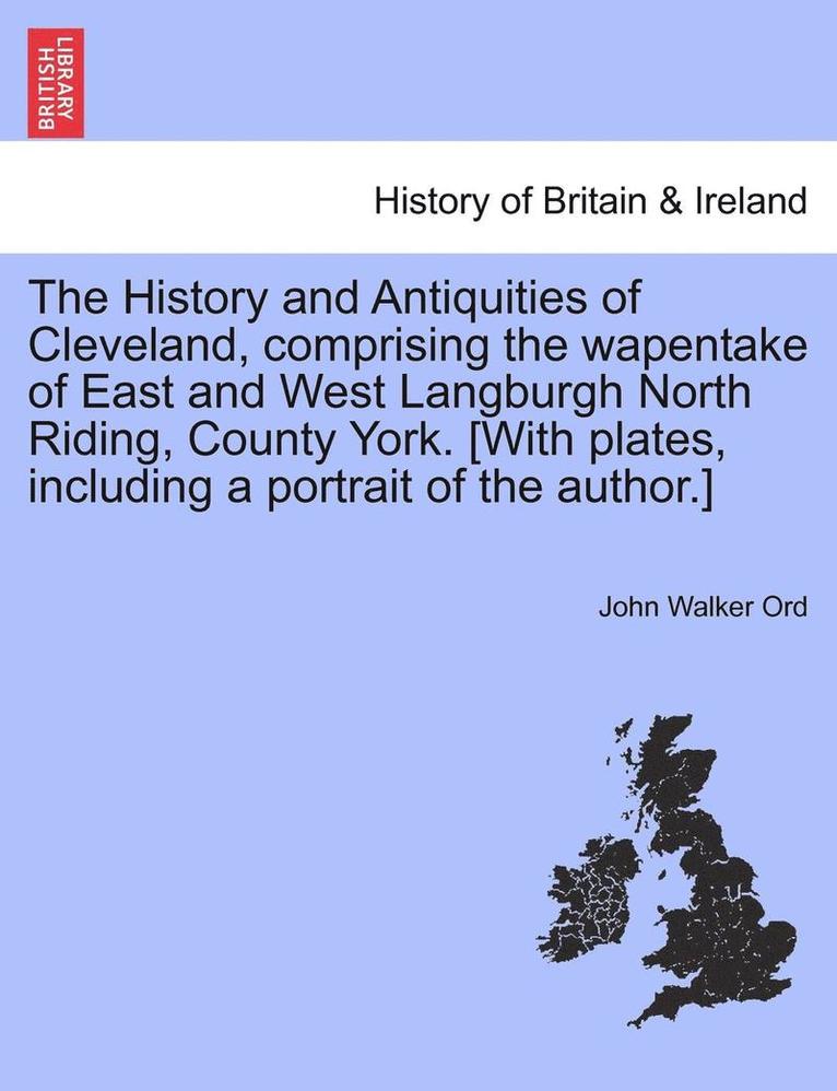 John Walker Ord - History and Antiquities of Cleveland, comprising the wapentake of East and West Langburgh North Riding, County York. [With plates, including a portrait of the author.], Häftad. Tillgänglighet: Lägg i varukorg