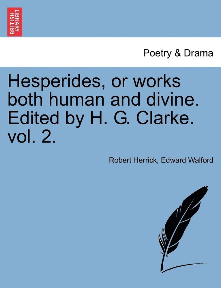 Hesperides, or works both human and divine. Edited by H. G. Clarke. vol. 2.