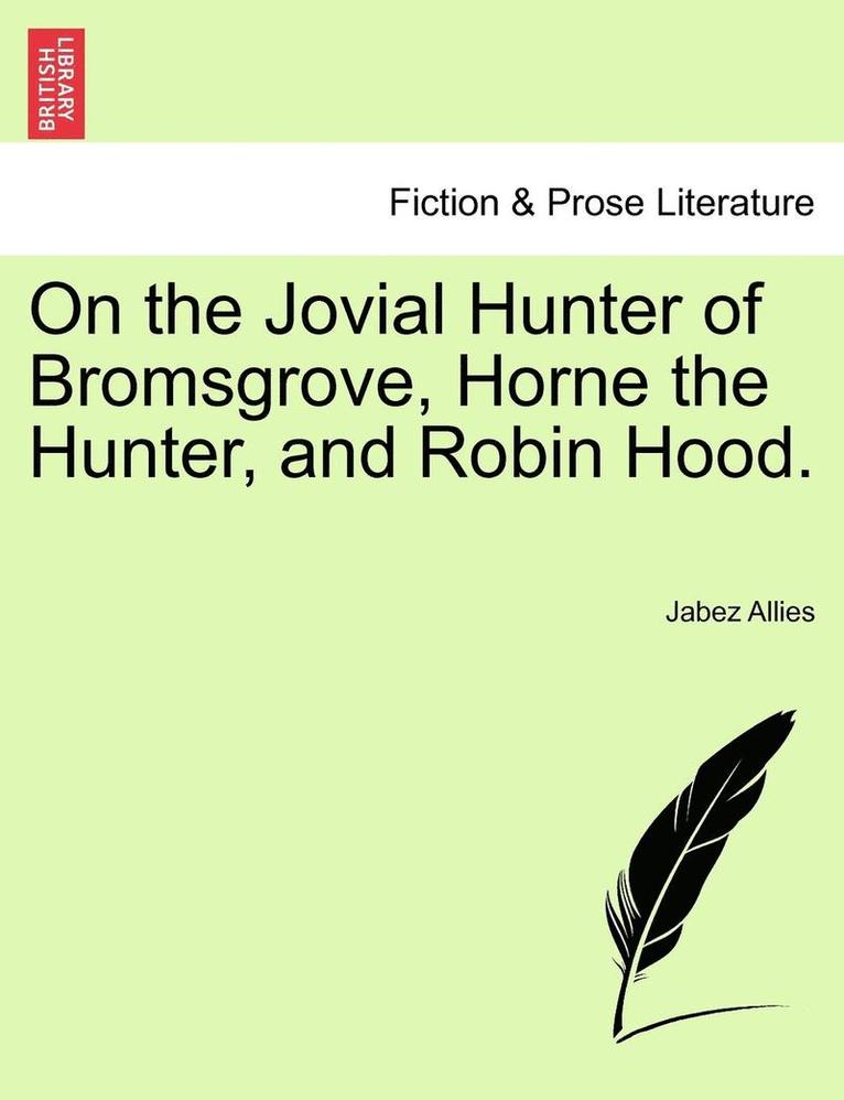Jabez Allies - On the Jovial Hunter of Bromsgrove, Horne the Hunter, and Robin Hood., Häftad. Tillgänglighet: Lägg i varukorg