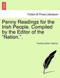 Penny Readings for the Irish People. Compiled by the Editor of the "Nation.." Vol. I