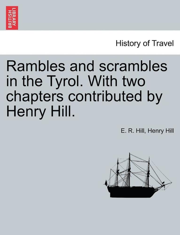 E. R. Hill, Henry Hill - Rambles and Scrambles in the Tyrol. with Two Chapters Contributed by Henry Hill., Häftad
