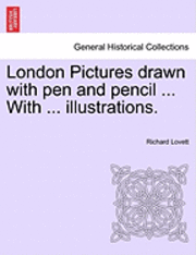 Richard Lovett - London Pictures Drawn with Pen and Pencil ... with ... Illustrations., Häftad. Tillgänglighet: Lägg i varukorg