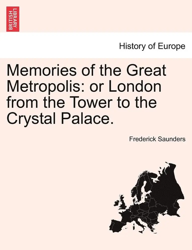 Frederick Saunders - Memories of the Great Metropolis: Or London from the Tower to the Crystal Palace., Häftad. Tillgänglighet: Lägg i varukorg