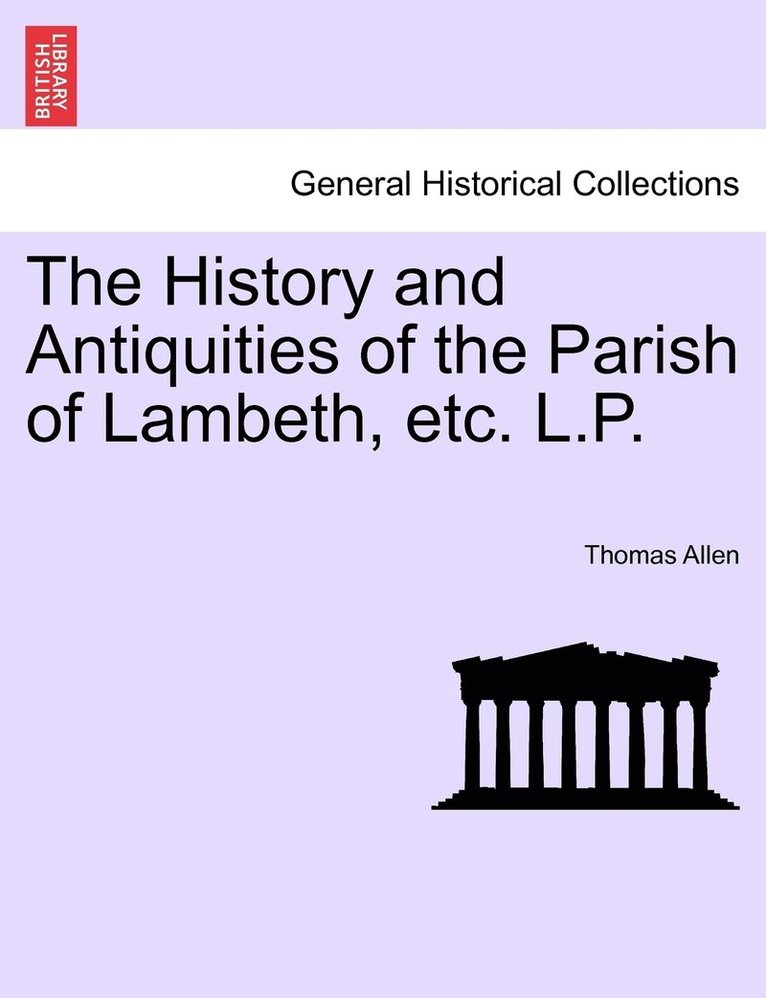 History and Antiquities of the Parish of Lambeth, etc. L.P.