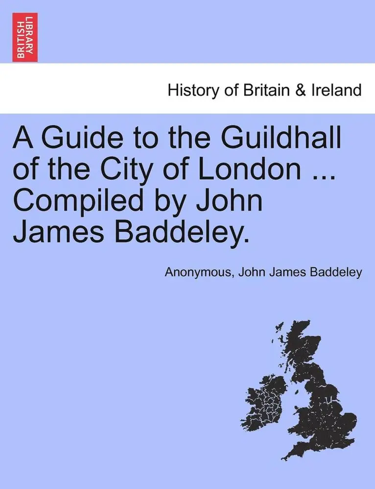 Anonymous, John James Baddeley - Guide to the Guildhall of the City of London ... Compiled by John James Baddeley., Häftad. Tillgänglighet: Lägg i varukorg