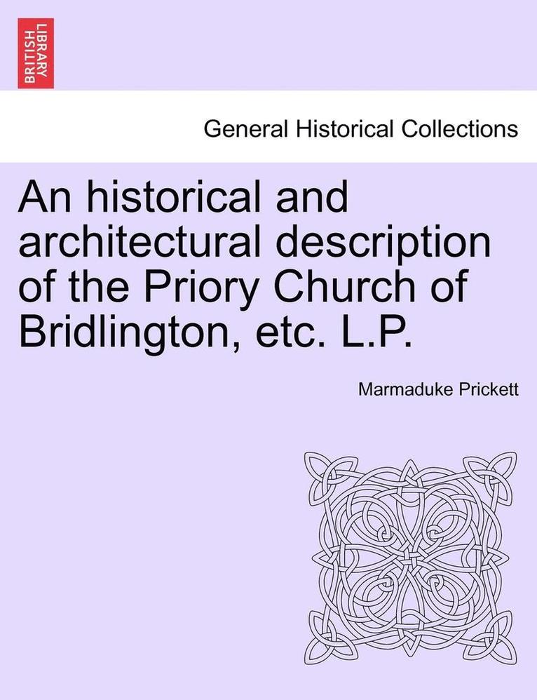 An Historical and Architectural Description of the Priory Church of Bridlington, Etc. L.P.